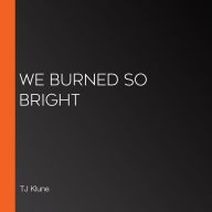 We Burned So Bright