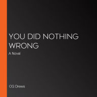 You Did Nothing Wrong: A Novel