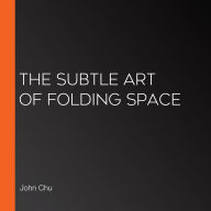 The Subtle Art of Folding Space