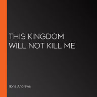 This Kingdom Will Not Kill Me