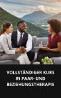 VOLLSTÄNDIGER KURS IN PAAR- UND BEZIEHUNGSTHERAPIE