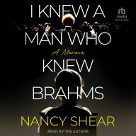 I Knew a Man Who Knew Brahms: A Memoir