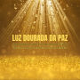 Luz Dourada da Paz - Meditação Guiada - Relaxamento Profundo: Uma jornada suave para relaxar o corpo, aquecer o coração e reconectar com a sua essência