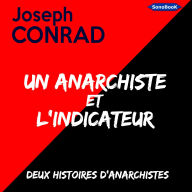 Un Anarchiste et L'Indicateur: Deux histoires d'anarchistes