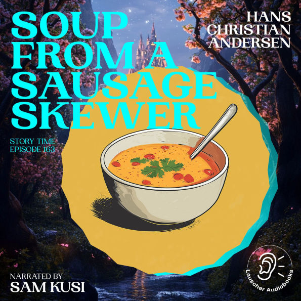 Soup from a Sausage Skewer (Story Time, Episode 163)