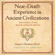 Near-Death Experience in Ancient Civilizations: The Origins of the World's Afterlife Beliefs