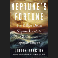 Neptune's Fortune: The Billion-Dollar Shipwreck and the Ghosts of the Spanish Empire