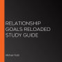 Relationship Goals Reloaded Study Guide