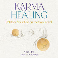 Karma Healing: Unblock Your Life on the Soul Level