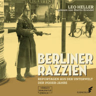 Berliner Razzien - Reportagen aus der Unterwelt der 1920er-Jahre (ungekürzt)