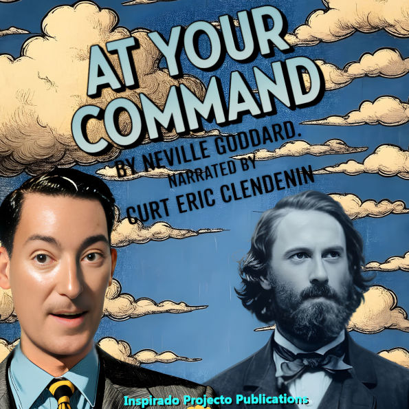 At Your Command by Neville Goddard: Narrated by Curt Eric Clendenin