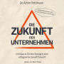 Die Zukunft der Unternehmen: Und was es für den Sprung in eine erfolgreiche Zukunft braucht