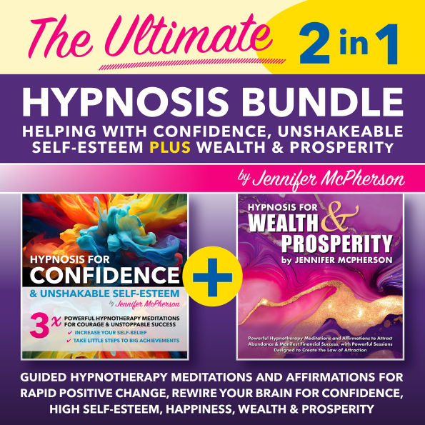 The Ultimate 2-in-1 Hypnosis Bundle: Guided Hypnotherapy Meditations and Affirmations for Rapid Positive Change, Rewire Your Brain for Confidence, High Self-Esteem, Happiness, Wealth & Prosperity