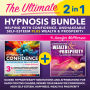 The Ultimate 2-in-1 Hypnosis Bundle: Guided Hypnotherapy Meditations and Affirmations for Rapid Positive Change, Rewire Your Brain for Confidence, High Self-Esteem, Happiness, Wealth & Prosperity