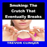 Smoking: The Crutch That Eventually Breaks