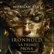Ironhold: La Prima Prova (Volume #1 della serie Ironhold): Narrato digitalmente con voce sintetizzata