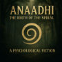ANAADHI: THE BIRTH OF THE SPIRAL