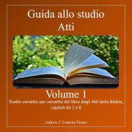 Guida allo studio: Atti Volume 1: Studio versetto per versetto del libro biblico degli Atti, capitoli da 1 a 8