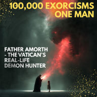 100,000 Exorcisms, One Man: Father Amorth - The Vatican's Real-Life Demon Hunter