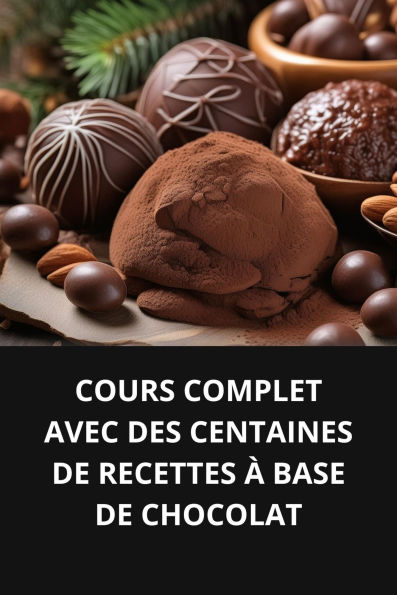 COURS COMPLET AVEC DES CENTAINES DE RECETTES À BASE DE CHOCOLAT