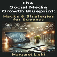 The Social Media Growth Blueprint: Hacks & Strategies for Success