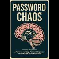 Password Chaos: A Funny and Vintage Password Organizer for the Forgetful and Frustrated