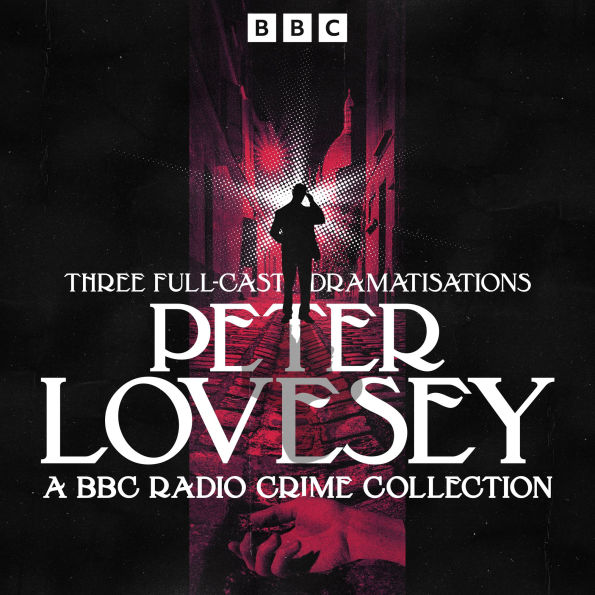 Peter Lovesey: A BBC Radio Crime Collection: Three Full-Cast Dramatisations
