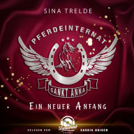 Ein neuer Anfang - Pferdeinternat Sankt Anna, Band 1 (Ungekürzt)