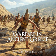 Warfare in Ancient Greece: The History of the Greeks' Wars on Land and Sea in Antiquity