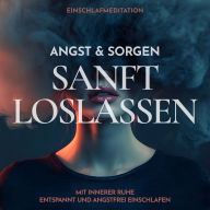 Free download books with isbn Einschlafmeditation: Angst & Sorgen sanft loslassen: Mit innerer Ruhe entspannt und angstfrei einschlafen by Raphael Kempermann, Chakratunes English version
