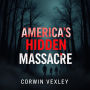 Exposing the Deadly Secrets Behind America's Hidden Massacre: Experience the spine-tingling secrets of America's hidden massacre with our captivating audiobook-don't miss out!