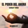 EL PODER DEL AHORA. Resumen 10 minutos: Guía práctica para el día a día. Descubre el poder transformador del momento presente. (Abridged)