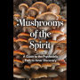 Mushrooms of the Spirit: A Guide to the Psychedelic Path to Inner Discovery