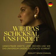 Wie das Schicksal uns findet: Unsichtbare Kräfte, leise Zeichen und wie das Universum unsere Geschichte schreibt