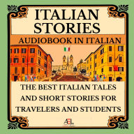 The Best Italian Tales and Short Stories for Travelers and Students: Audiobook in Italian