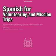 Spanish for Volunteering and Mission Trips: Essential Vocabulary for Ministry, Outreach, and Humanitarian Work