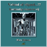 Vriend of vijand...??: Kunstmatige wezens en wij