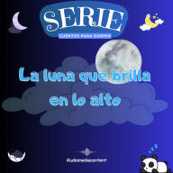 La luna que brilla en lo alto - Cuentos para dormir, Cuento 22