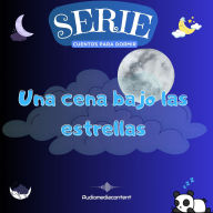 Una cena bajo las estrellas - Cuentos para dormir, Cuento 39