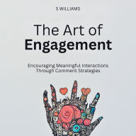 The Art of Engagement: Encouraging Meaningful Interactions Through Comment Strategies