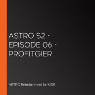 ASTRO S2 - Episode 06 - Profitgier