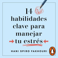 14 habilidades clave para manejar tu estrés: No vivas tu vida sin ellas
