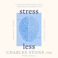 Stress Less: 9 Habits from the Bible and Brain Science to Build Resilience and Reduce Anxiety ¿ Biblically Sound ¿ Research Informed
