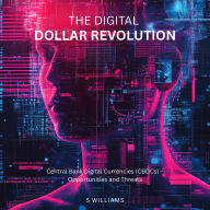 The Digital Dollar Revolution: Central Bank Digital Currencies (CBDCs) - Opportunities and Threats