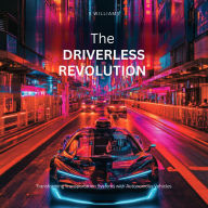 The Driverless Revolution: Transforming Transportation Systems with Autonomous Vehicles