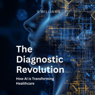 The Diagnostic Revolution: How AI is Transforming Healthcare