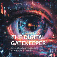 The Digital Gatekeeper: How AI is Revolutionizing Content Moderation on Social Media