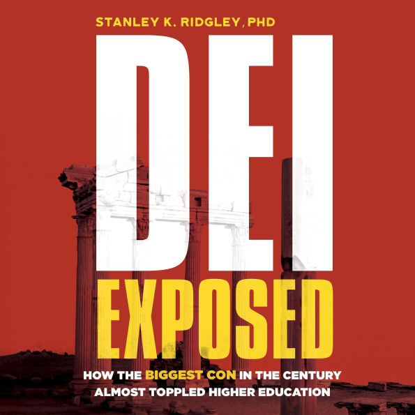 DEI Exposed: How the Biggest Con of the Century Almost Toppled Higher Education