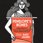 Penelope's Bones: A New History of Homer's World through the Women Written Out of It
