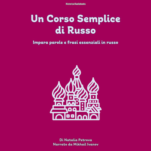 Un Corso Semplice di Russo: Impara Parole E Frasi Essenziali In Russo